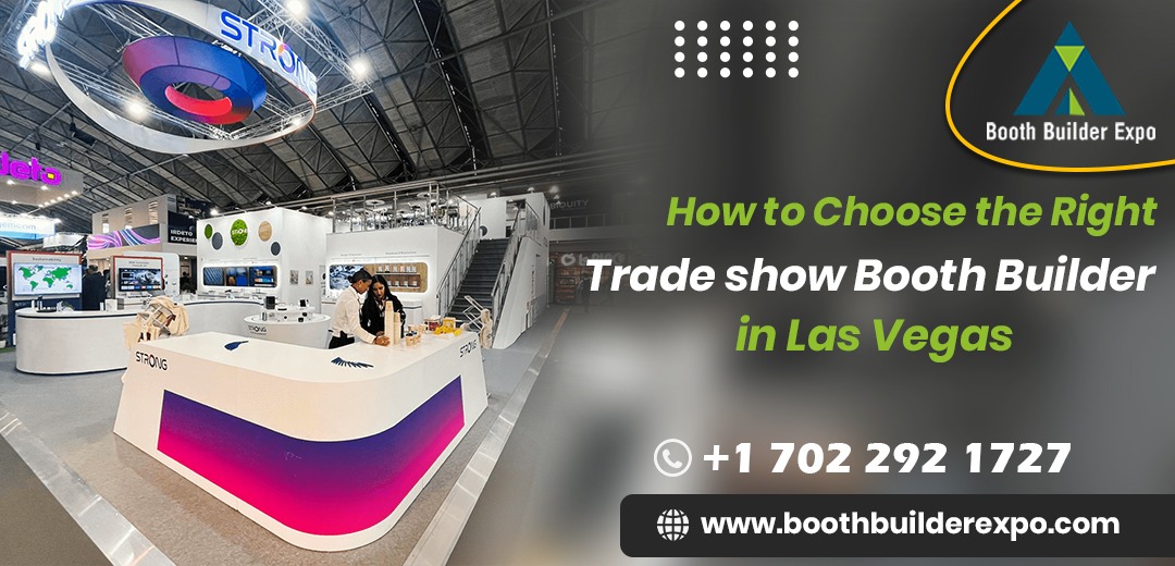 How to Choose the Right Trade Show Booth Builders Las Vegas?
