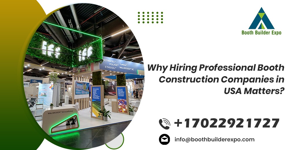 Why Hiring Professional Booth Construction Companies in USA Matters?