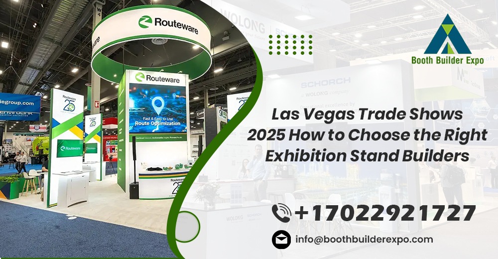 Trade Shows 2025: How to Choose the Right Exhibition Stand Builders Las Vegas